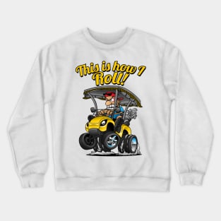 This Is How I Roll Funny Golf Cart Cartoon Crewneck Sweatshirt